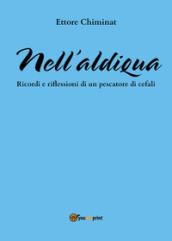 Nell'aldiqua. Ricordi e riflessioni di un pescatore di cefali