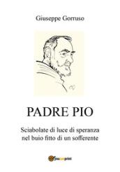 Padre Pio. Sciabolate di luce di speranza nel buio fitto di un sofferente