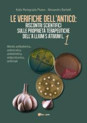 Le verifiche dell'antico: riscontri scientifici sulle proprietà terapeutiche dell'Allium sativum. Vol. 1: Attività antibatterica, antimicotica, antielmintica, antiprotozoica, antivirale