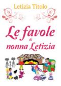 Le favole di nonna Letizia. Ediz. illustrata