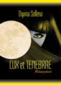 Lux et tenebrae. Metamorphosis series. Ediz. italiana. Vol. 3