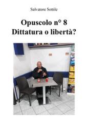 Opuscolo news. Vol. 8: Dittatura o libertà?