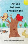 Arturo, l'albero emozionato. Ediz. illustrata