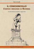 Il Conchincollo, l'antico orologio di Ravenna. Ediz. ampliata