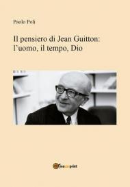 Il pensiero di Jean Guitton. L'uomo, il tempo, Dio