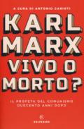 Karl Marx. Vivo o morto? Il profeta del comunismo duecento anni dopo