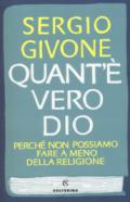 Quant'è vero Dio. Perché non possiamo fare a meno della religione