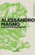 Alessandro Magno e gli imperi ellenistici