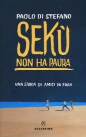 Sekù non ha paura: Una storia di amici in fuga