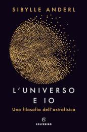 L'universo e io. Una filosofia dell'astrofisica