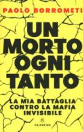 Un morto ogni tanto. Perché combatto contro la mafia