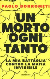 Un morto ogni tanto. Perché combatto contro la mafia