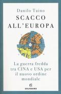 Scacco all'Europa. La guerra fredda tra Cina e USA per il nuovo ordine mondiale