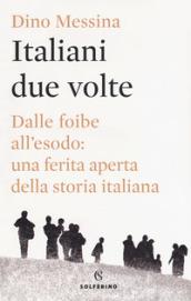 Italiani due volte. Dalle foibe all'esodo: una ferita aperta della storia italiana