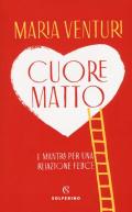 Cuore matto. I mantra per una relazione felice