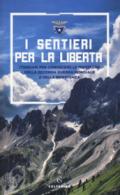 I sentieri per la libertà. Itinerari per conoscere le montagne della seconda guerra mondiale e della Resistenza