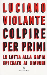 Colpire per primi. La lotta alla mafia spiegata ai giovani