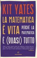 La matematica è vita. Perché la matematica è (quasi) tutto