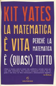 La matematica è vita. Perché la matematica è (quasi) tutto