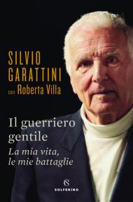 Il guerriero gentile. La mia vita, le mie battaglie