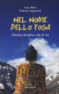 Nel nome dello yoga. Filosofia, disciplina, stile di vita