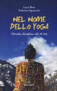 Nel nome dello yoga. Filosofia, disciplina, stile di vita