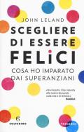 Scegliere di essere felici. Cosa ho imparato dai superanziani