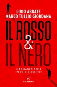 Il rosso & il nero. Il romanzo della «Peggio gioventù»