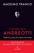 C'era una volta Andreotti. Ritratto di un uomo, di un'epoca e di un Paese. Nuova ediz.