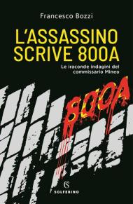 L' assassino scrive 800a. Le iraconde indagini del commissario Mineo