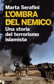 L' ombra del nemico. Una storia del terrorismo islamista