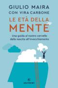 Le età della mente. Una guida al nostro cervello, dalla nascita all'invecchiamento