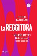 La reggitora. Nilde Iotti. Nelle parole e nelle passioni