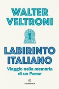 Labirinto italiano. Viaggio nella memoria di un Paese