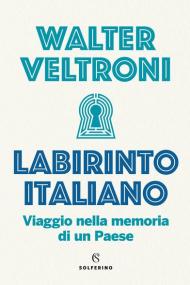 Labirinto italiano. Viaggio nella memoria di un Paese