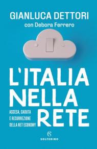 L' Italia nella rete. Ascesa, caduta e resurrezione della Net economy