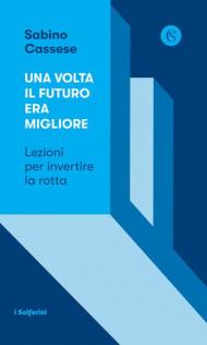 Una volta il futuro era migliore. Lezioni per invertire la rotta