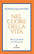 Nel cuore della vita. Idee per prendersi cura del mondo