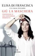 Giù la maschera. Confessioni di una campionessa imperfetta