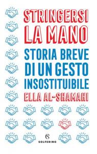 Stringersi la mano. Storia breve di un gesto insostituibile