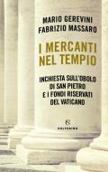 I mercanti nel tempio. Inchiesta sull'Obolo di san Pietro e i fondi riservati del Vaticano