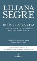 Ho scelto la vita. La mia ultima testimonianza pubblica sulla Shoah