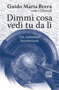 Dimmi cosa vedi tu da lì. Un romanzo keynesiano