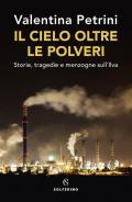 Cielo oltre le polveri. Storie, tragedie e menzogne sull'Ilva (Il)