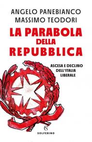Parabola della Repubblica. Ascesa e declino dell'Italia liberale (La)