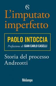 L' imputato imperfetto. Storia del processo Andreotti