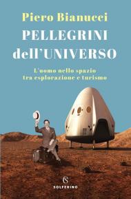 Pellegrini dell'universo. L'uomo nello spazio tra esplorazione e turismo