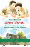 Uomini d'amore. Un racconto dedicato al coraggio di Giovanni Falcone e Paolo Borsellino