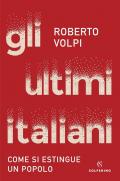 Gli ultimi italiani. Come si estingue un popolo