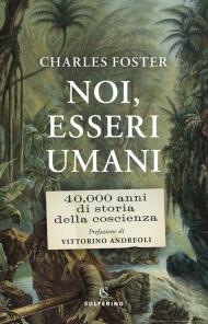 Noi, esseri umani. 40.000 anni di storia della coscienza